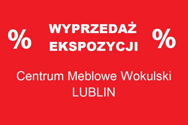 WYPRZEDAŻ EKSPOZYCJI - LUBLIN/CENTRUM MEBLOWE WOKULSKI